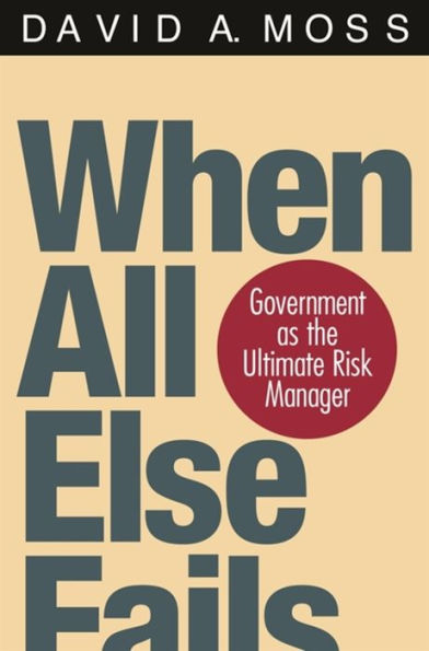 When All Else Fails: Government as the Ultimate Risk Manager / Edition 1