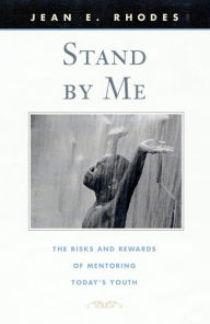 Title: Stand by Me: The Risks and Rewards of Mentoring Today's Youth, Author: Jean E. Rhodes