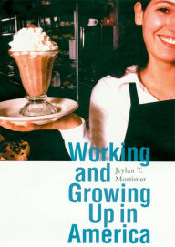 Title: Working and Growing Up in America, Author: Jeylan T. Mortimer