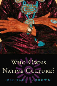 Title: Who Owns Native Culture? / Edition 1, Author: Michael F. Brown