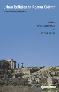 Title: Urban Religion in Roman Corinth: Interdisciplinary Approaches, Author: Daniel Schowalter