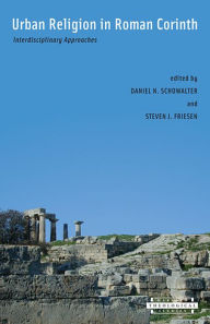 Title: Urban Religion in Roman Corinth: Interdisciplinary Approaches, Author: Daniel N. Schowalter