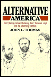 Title: Alternative America: Henry George, Edward Bellamy, Henry Demarest Lloyd and the Adversary Tradition, Author: John L. Thomas