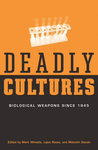 Deadly Cultures: Biological Weapons since 1945