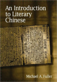 Title: An Introduction To Literary Chinese / Edition 2, Author: Michael A. Fuller