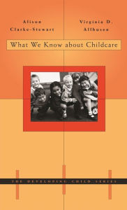 Title: What We Know about Childcare / Edition 1, Author: Alison Clarke-Stewart