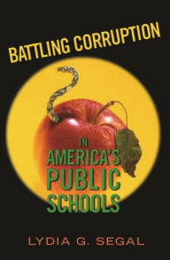 Title: Battling Corruption in America's Public Schools / Edition 1, Author: Lydia G. Segal