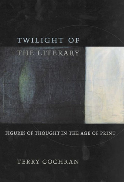 Twilight of the Literary: Figures of Thought in the Age of Print / Edition 1