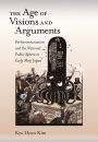 The Age of Visions and Arguments: Parliamentarianism and the National Public Sphere in Early Meiji Japan