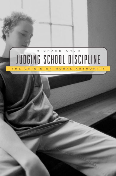 Judging School Discipline: The Crisis of Moral Authority / Edition 1