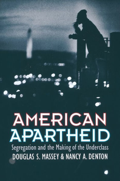 American Apartheid: Segregation and the Making of the Underclass / Edition 1