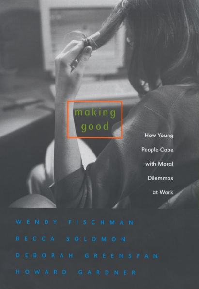 Making Good: How Young People Cope with Moral Dilemmas at Work