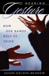 Title: Hearing Gesture: How Our Hands Help Us Think, Author: Susan Goldin-Meadow