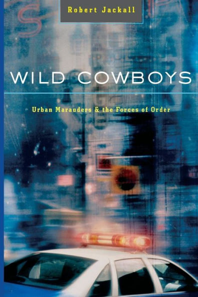 Wild Cowboys: Urban Marauders & the Forces of Order / Edition 1