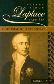 Title: Pierre Simon Laplace, 1749-1827: A Determined Scientist, Author: Roger Hahn
