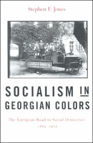 Title: Socialism in Georgian Colors: The European Road to Social Democracy, 1883-1917, Author: Stephen F. Jones