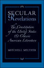 Secular Revelations: The Constitution of the United States and Classic American Literature