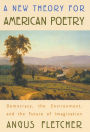 A New Theory for American Poetry: Democracy, the Environment, and the Future of Imagination / Edition 1