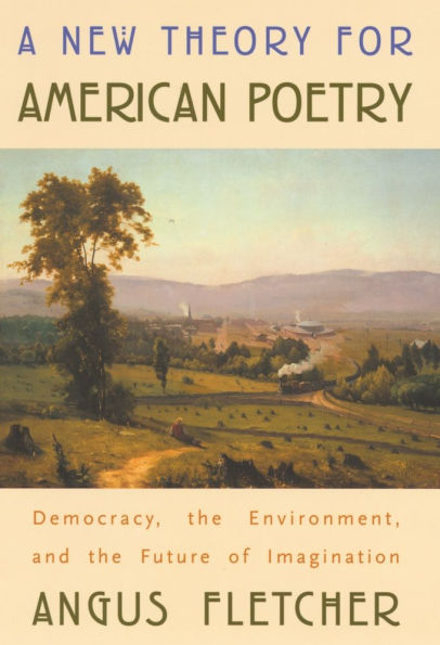 A New Theory for American Poetry: Democracy, the Environment, and the Future of Imagination / Edition 1