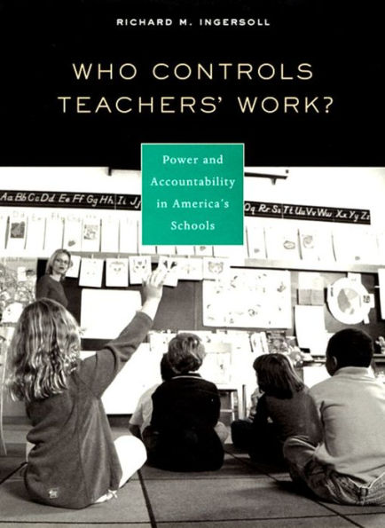 Who Controls Teachers' Work?: Power and Accountability in America's Schools / Edition 1