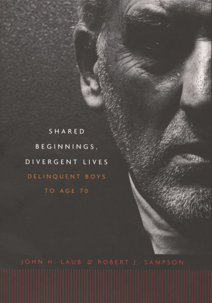 Shared Beginnings, Divergent Lives: Delinquent Boys to Age 70 / Edition 1