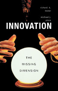 Title: Innovation-The Missing Dimension, Author: Richard K. Lester