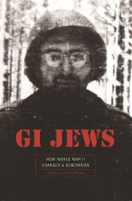 Title: GI Jews: How World War II Changed a Generation, Author: Deborah Dash Moore