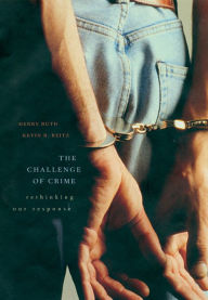 Title: The Challenge of Crime: Rethinking Our Response / Edition 1, Author: Henry Ruth
