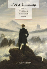 Title: Poets Thinking: Pope, Whitman, Dickinson, Yeats, Author: Helen Vendler