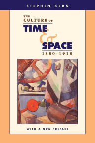 Title: The Culture of Time and Space, 1880-1918: With a New Preface / Edition 2, Author: Stephen Kern