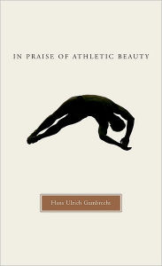 Title: In Praise of Athletic Beauty, Author: Hans Ulrich Gumbrecht