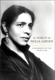 Title: In Search of Nella Larsen: A Biography of the Color Line, Author: George Hutchinson
