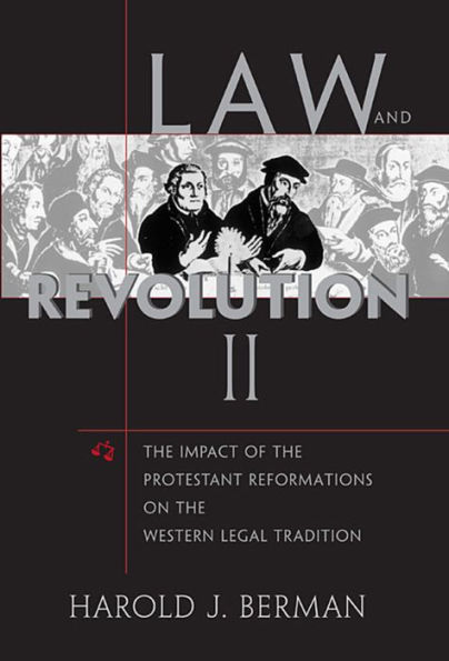 Law and Revolution, II: The Impact of the Protestant Reformations on the Western Legal Tradition / Edition 1