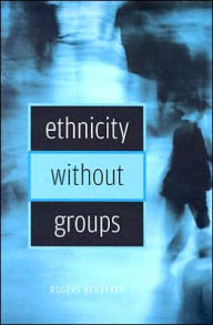 Title: Ethnicity without Groups / Edition 1, Author: Rogers Brubaker