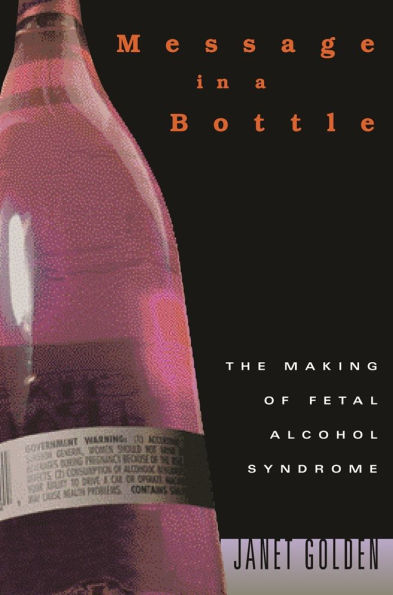 Message in a Bottle: The Making of Fetal Alcohol Syndrome