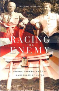 Title: Racing the Enemy: Stalin, Truman, and the Surrender of Japan / Edition 1, Author: Tsuyoshi Hasegawa