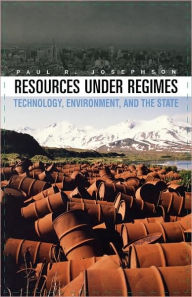 Title: Resources under Regimes: Technology, Environment, and the State / Edition 1, Author: Paul R. Josephson