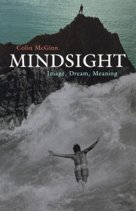 Title: Mindsight: Image, Dream, Meaning, Author: Colin McGinn