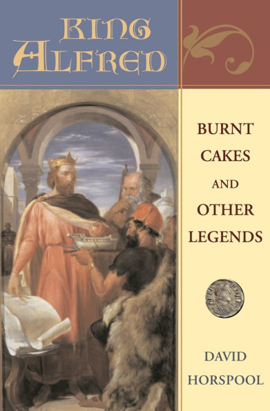 King Alfred: Burnt Cakes and Other Legends