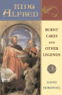 King Alfred: Burnt Cakes and Other Legends