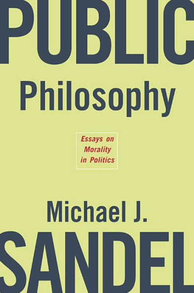 Public Philosophy: Essays on Morality in Politics / Edition 1