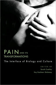 Title: Pain and Its Transformations: The Interface of Biology and Culture, Author: Sarah Coakley