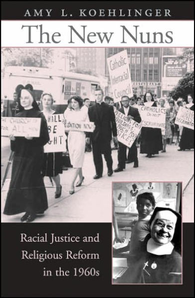 The New Nuns: Racial Justice and Religious Reform in the 1960s