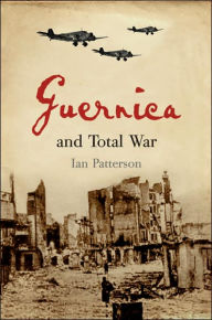Title: Guernica and Total War / Edition 1, Author: Ian Patterson