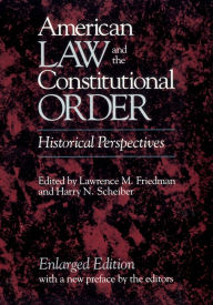 Title: American Law and the Constitutional Order: Historical Perspectives, Enlarged Edition / Edition 2, Author: Lawrence M. Friedman