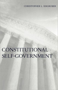 Title: Constitutional Self-Government / Edition 1, Author: Christopher L. Eisgruber