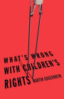 What's Wrong with Children's Rights / Edition 1