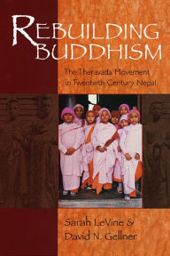 Title: Rebuilding Buddhism: The Theravada Movement in Twentieth-Century Nepal, Author: Sarah LeVine