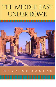 Title: The Middle East under Rome, Author: Maurice Sartre
