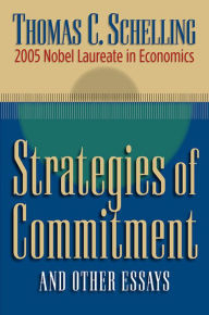 Title: Strategies of Commitment and Other Essays / Edition 1, Author: Thomas C. Schelling